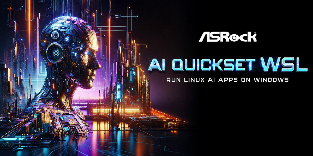 华擎发布 AI QuickSet WSL,可简化 Win 平台部署 Linux AI 应用流程 华擎发布 AI QuickSet WSL,可简化 Win 平台部署 Linux AI 应用流程